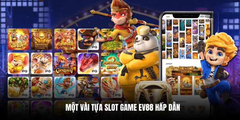 Một vài tựa Slot game EV88 hấp dẫn.