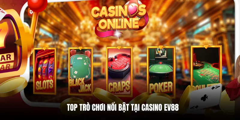 Top trò chơi nổi bật tại Casino EV88.